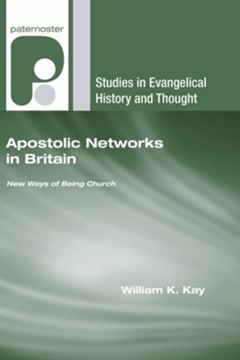Apostolic Networks in Britain: New Ways of Being Church  -     By: William Kay
