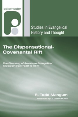 The Dispensational-Covenantal Rift: The Fissuring of American Evangelical Theology from 1936 to 1944  -     By: R. Todd Mangum
