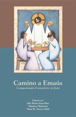 Camino a Emaus: Compartiendo La Mision de Jesus / Walking Toward Emmaus - Spanish  -     By: Ada Maria Isasi-Diaz, Timothy Matovina
