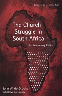 The Church Struggle in South Africa Twenty-fifth Anniversary Edition  -     By: John W. de Gruchy, Steve de Gruchy, Desmond Tutu

