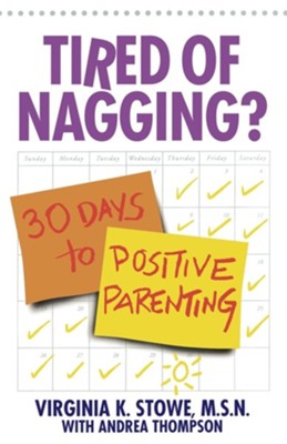 Tired of Nagging?: 30 Days to Positive Parenting  -     By: Virginia K. Stowe, Andrea Thompson
