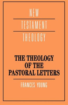 The Theology of the Pastoral Letters   -     By: Frances Young
