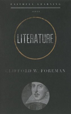 Literature (Faithful Learning Series)   -     By: Clifford W. Foreman

