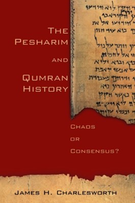 The Pesharim and Qumran History: Chaos of Consensus  -     By: James H. Charlesworth
