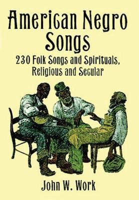 American Negro Songs: 230 Folk Songs and Spirituals, Religious and Secular  -     Edited By: John W. Work
    By: John W. Work(ED.)
