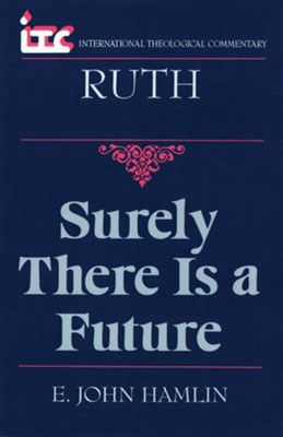 Ruth: Surely There Is a Future (International Theological Commentary)   -     By: E. John Hamlin

