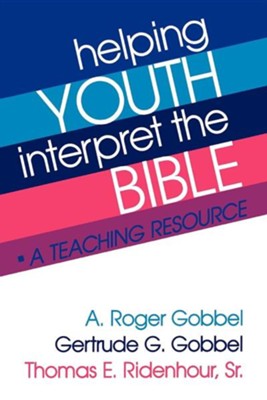 Helping Youth Interpret The Bible   -     By: A. Roger Gobbel, Gertrude Gobbel, Thomas Ridenhour
