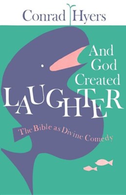 And God Created Laughter: The Bible as Divine Comedy  -     By: Conrad Hyers

