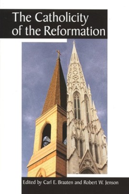 The Catholicity of the Reformation   -     By: Carl Braaten
