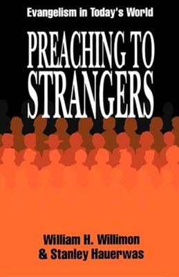 Preaching to Strangers: Evangelism in Today's  World  -     By: William H. Willimon, Stanley Hauerwas
