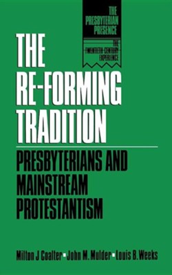 The Re-Forming Tradition: Presbyterians & Mainstream Protestantism   -     Edited By: Milton J. Coalter, John M. Mulder, Louis B. Weeks
    By: Louis Weeks
