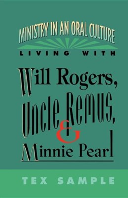 Ministry in an Oral Culture: Living with Will Rogers-  Uncle Remus- & Minnie Pearl  -     By: Tex Sample
