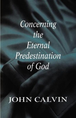 Concerning the Eternal Predestination of God  -     By: John Calvin
