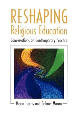 Reshaping Religious Education: Conversations on  Contemporary Practice  -     By: Maria Harris
