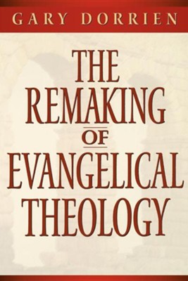 The Remaking of Evangelical Theology   -     By: Gary Dorrien
