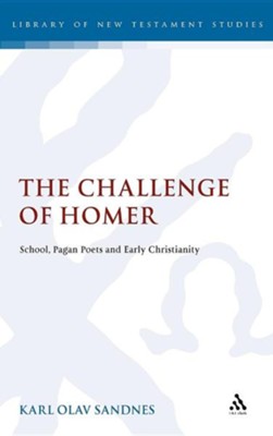 The Challenge of Homer: School, Pagan Poets and Early Christianity  -     By: Karl Olav Sandnes
