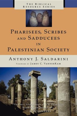 Pharisees, Scribes, and Sadducees in Palestinian Society   -     By: Anthony J. Saldarini
