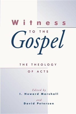 Witness to the Gospel: The Theology of Acts   -     By: I. Howard Marshall, David Peterson
