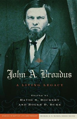 John A. Broadus: A Living Legacy  -     By: David S. Dockery, Roger D. Duke
