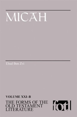 Micah: Volume XXIB, The Forms of the Old Testament Literature (FOTL)  -     By: Ehud Ben Zvi
