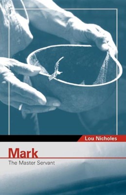 Mark: The Master Servant   -     By: Lou Nicholes
