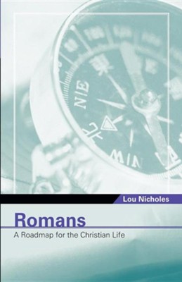 Romans: A Roadmap for the Christian Life   -     By: Lou Nicholes
