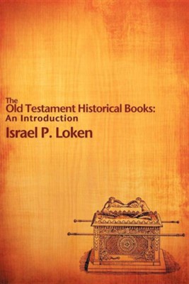 The Old Testament Historical Books: An Introduction  -     By: Israel P. Loken
