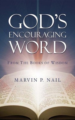 God's Encouraging Word From The Books Of Wisdom  -     By: Marvin P. Nail
