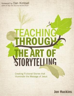 Teaching Through the Art of Storytelling: Creating Fictional Stories that Illuminate the Message of Jesus  -     By: Zondervan
