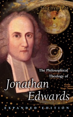 The Philosophical Theology of Jonathan Edwards   -     By: Sang Hyun Lee
