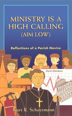 Ministry is a High Calling (Aim Low)   -     By: Kurt R. Schuermann
