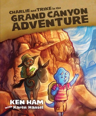 Charlie & Trike : Grand Canyon Adventure  -     By: Ken Ham, Karen Hansel
