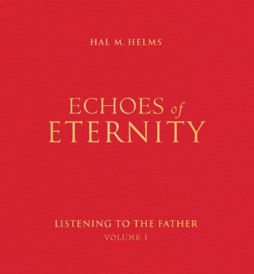 Echoes of Eternity: Listening to the Father, Volume 1   -     By: Hal M. Helms
