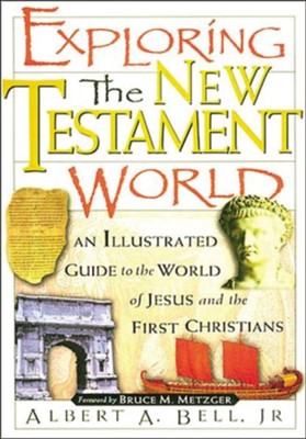 Exploring the New Testament World: An Illustrated  Guide to the World of Jesus               -     By: Albert Bell Jr.
