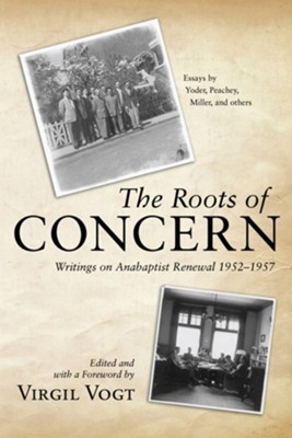The Roots of CONCERN: Writings on Anabaptist Renewal 1952-1957  -     Edited By: Virgil Vogt
    By: Virgil Vogt(Ed.)

