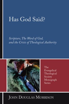Has God Said?: Scripture, the Word of God, and the Crisis of Theological Authority  -     By: John Douglas Morrison
