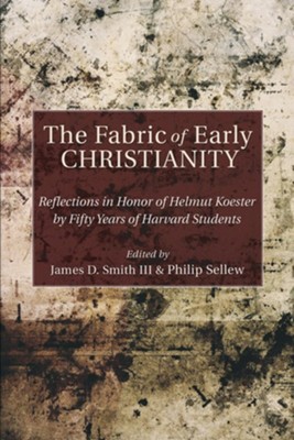 The Fabric of Early Christianity: Reflections in Honor of Helmut Koester by Fifty Years of Harvard Students  -     Edited By: James D. Smith III, Philip Sellew
    By: James Smith(Ed.) & Philip Sellew
