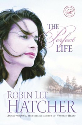 The Perfect Life, Women of Faith Series #17   -     By: Robin Lee Hatcher
