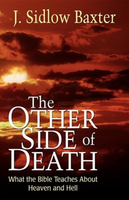 The Other Side of Death: What the Bible Teaches About Heaven and Hell  -     By: J. Sidlow Baxter
