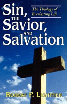 Sin, the Savior, and Salvation: The Theology of Everlasting Life   -     By: Robert Lightner
