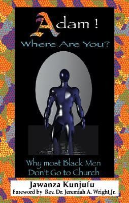 Adam! Where Are You?: Why Most Black Men Dont Go to Church  -     By: Jawanza Kunjufu, Rev. Jeremiah Wright Jr.
