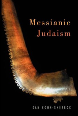 Messianic Judaism: The First Study of Messianic Judaism by a Non-Adherent  -     By: Dan Cohn-Sherbok
