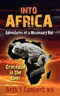 Into Africa: Adventures of a Missionary Kid - Crocodile in the River  -     By: Beth Lambert
