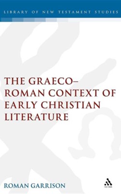 The Graeco-Roman Context of Early Christian Literature  -     By: Roman Garrison
