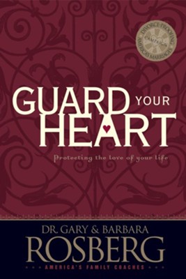 Guard Your Heart   -     By: Dr. Gary Rosberg, Barbara Rosberg
