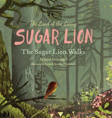 The Land of the Living Sugar Lion: The Sugar Lion Walks  -     By: Jason Sivewright
    Illustrated By: Kevin Howdeshell, Kristen Howdeshell
