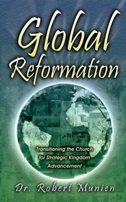Global Reformation: Transitioning the Church for Strategic Kingdom Advancement  -     By: Dr. Robert Munien
