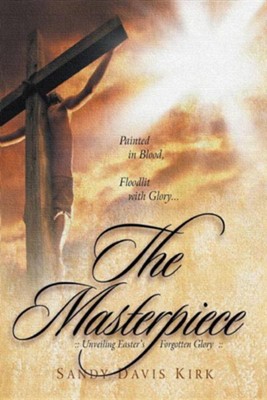 Masterpiece The,Unveiling Easter's Forgotten Glory   -     By: Sandy Davis Kirk
