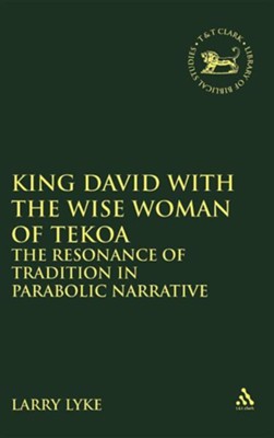 King David with the Wise Woman of Tekoa: The Resonance of  Tradition in Parabolic Narrative  -     By: Larry Lyke
