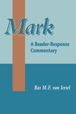 Mark: A Reader Response Commentary   -     By: Bas M.F. van Iersel
